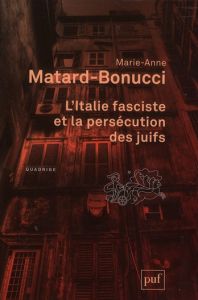 L'Italie fasciste et la persécution des juifs - Matard-Bonucci Marie-Anne