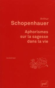 Aphorismes sur la sagesse dans la vie - Schopenhauer Arthur - Cantacuzène J.-A. - Ross Ric