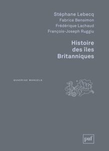 Histoire des îles britanniques . 2e édition - Lebecq Stéphane - Bensimon Fabrice - Lachaud Frédé