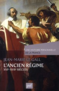 L'Ancien Régime (XVIe-XVIIe siècle) - Le Gall Jean-Marie