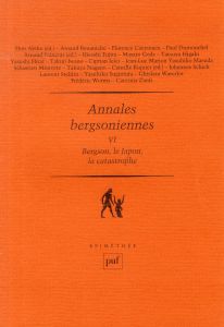 Annales bergsoniennes. Tome 6, Bergson, le Japon, la catastrophe - Abiko Shin - François Arnaud - Riquier Camille