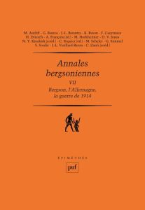 Annales bergsoniennes. Tome 7, Bergson, l'Allemagne et la guerre de 1914 - François Arnaud - Riquier Camille - Zanfi Caterina