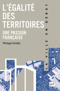 L'égalité des territoires, une passion française - Estèbe Philippe