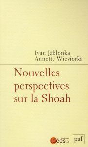 Nouvelles perspectives sur la Shoah - Wieviorka Annette - Jablonka Ivan