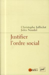 Justifier l'ordre social. Caste, race, classe et genre - Jaffrelot Christophe - Naudet Jules
