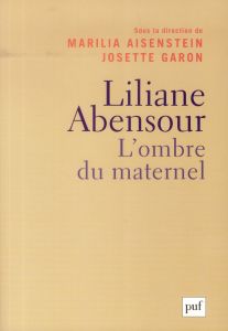 Liliane Abensour. L'ombre du maternel - Aisenstein Marilia - Garon Josette - Chervet Berna