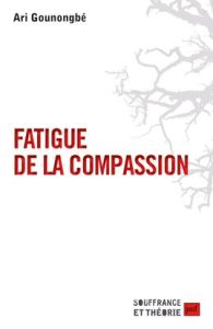 Fatigue de la compassion - Gounongbé Ari