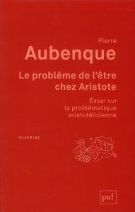 Le problème de l'être chez Aristote. Essai sur la problématique aristotélicienne, 6e édition - Aubenque Pierre