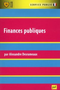 Finances publiques. Finance de l'Etat, des collectivités territoriales, de l'Union européenne et de - Desrameaux Alexandre
