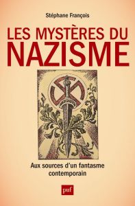 Les mystères du nazisme. Aux sources d'un fantasme contemporain - François Stéphane