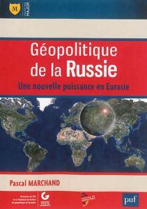 Géopolitique de la Russie. Une nouvelle puissance en Eurasie - Marchand Pascal