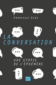 La conversation. Une utopie de l'éphémère - Godo Emmanuel