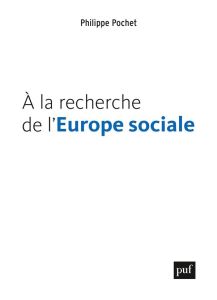 A la recherche de l'Europe sociale - Pochet Philippe