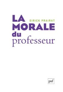 La morale du professeur - Prairat Eirick