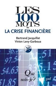 Les 100 mots de la crise financière. 5e édition - Jacquillat Bertrand - Lévy-Garboua Vivien