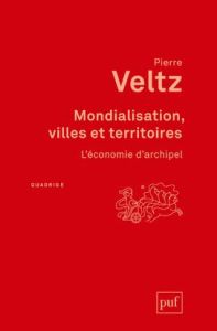 Mondialisation, villes et territoires. L'économie d'archipel, 2e édition - Veltz Pierre