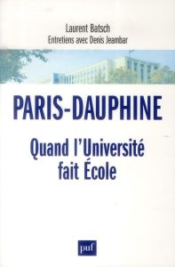 Paris-Dauphine. Quand l'Université fait Ecole - Batsch Laurent - Jeambar Denis