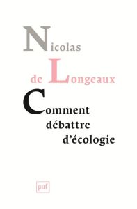 Comment débattre d'écologie - Longeaux Nicolas de