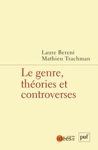 Le genre, théories et controverses - Bereni Laure - Trachman Mathieu - Raz Michal - Fav