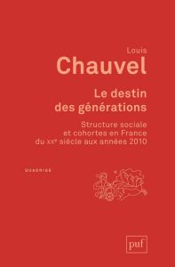 Le destin des générations. Structure sociale et cohortes en France du XXe siècle aux années 2010, 2e - Chauvel Louis