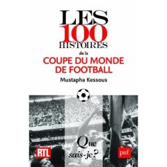 Les 100 histoires de la Coupe du monde de football - Kessous Mustapha