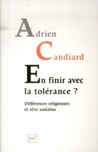 En finir avec la tolérance ? Différences religieuses et rêve andalou - Candiard Adrien