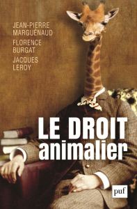 Le droit animalier - Marguénaud Jean-Pierre - Burgat Florence - Leroy J