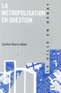 La métropolisation en question - Ghorra-Gobin Cynthia