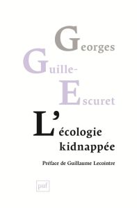 L'écologie kidnappée - Guille-Escuret Georges - Lecointre Guillaume