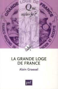 La Grande Loge de France. 3e édition - Graesel Alain