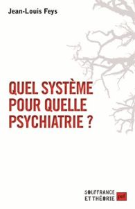 Quel système pour quelle psychiatrie ? - Feys Jean-Louis