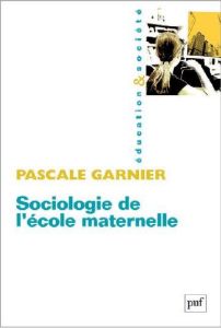 Sociologie de l'école maternelle - Garnier Pascale