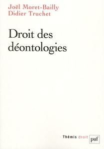 Droit des déontologies - Moret-Bailly Joël - Truchet Didier