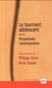 Le tourment adolescent. Tome 3, Perspectives contemporaines - Givre Philippe - Tassel Anne - Roussillon René