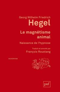Le magnétisme animal. Naissance de l'hypnose, 2e édition - Hegel Georg Wilhelm Friedrich - Roustang François