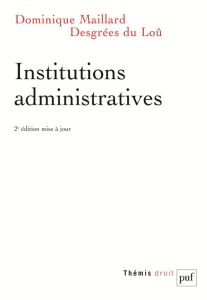 Institutions administratives. 2e édition - Maillard Desgrées du Loû Dominique