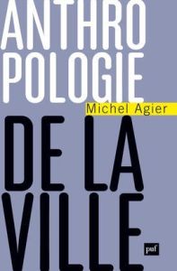 Anthropologie de la ville - Agier Michel