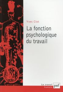 La fonction psychologique du travail - Clot Yves