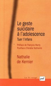 Le geste suicidaire à l'adolescence. Tuer l'infans - Kernier Nathalie de - Marty François - Nothomb Amé