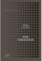 Pop théologie. Protestantisme et postmodernité - Alizart Mark