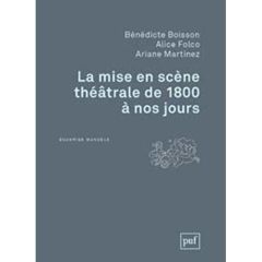 La mise en scène théâtrale de 1800 à nos jours - Boisson Bénédicte - Folco Alice - Martinez Ariane