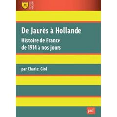 De Jaurès à Hollande. Histoire de France de 1914 à nos jours, 2e édition - Giol Charles