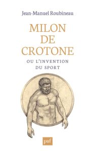 Milon de Crotone ou l'invention du sport - Roubineau Jean-Manuel