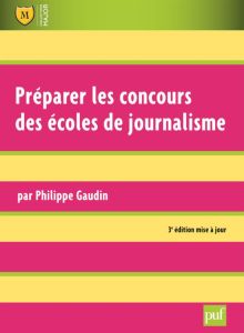 Préparer les concours des écoles de journalisme. 3e édition - Gaudin Philippe