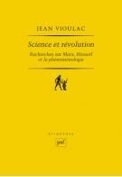 Science et révolution. Recherches sur Marx, Husserl et la phénoménologie - Vioulac Jean