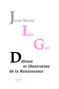Défense et illustration de la Renaissance - Le Gall Jean-Marie