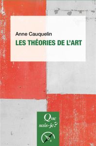 Les théories de l'art. 5e édition - Cauquelin Anne