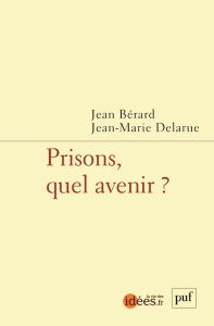 Prisons, quel avenir ? - Bérard Jean - Delarue Jean-Marie