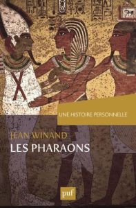 Une histoire personnelle des pharaons - Winand Jean