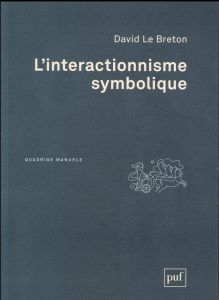 L'interactionnisme symbolique. 4e édition - Le Breton David